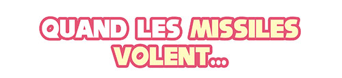 Quand les missiles volent...